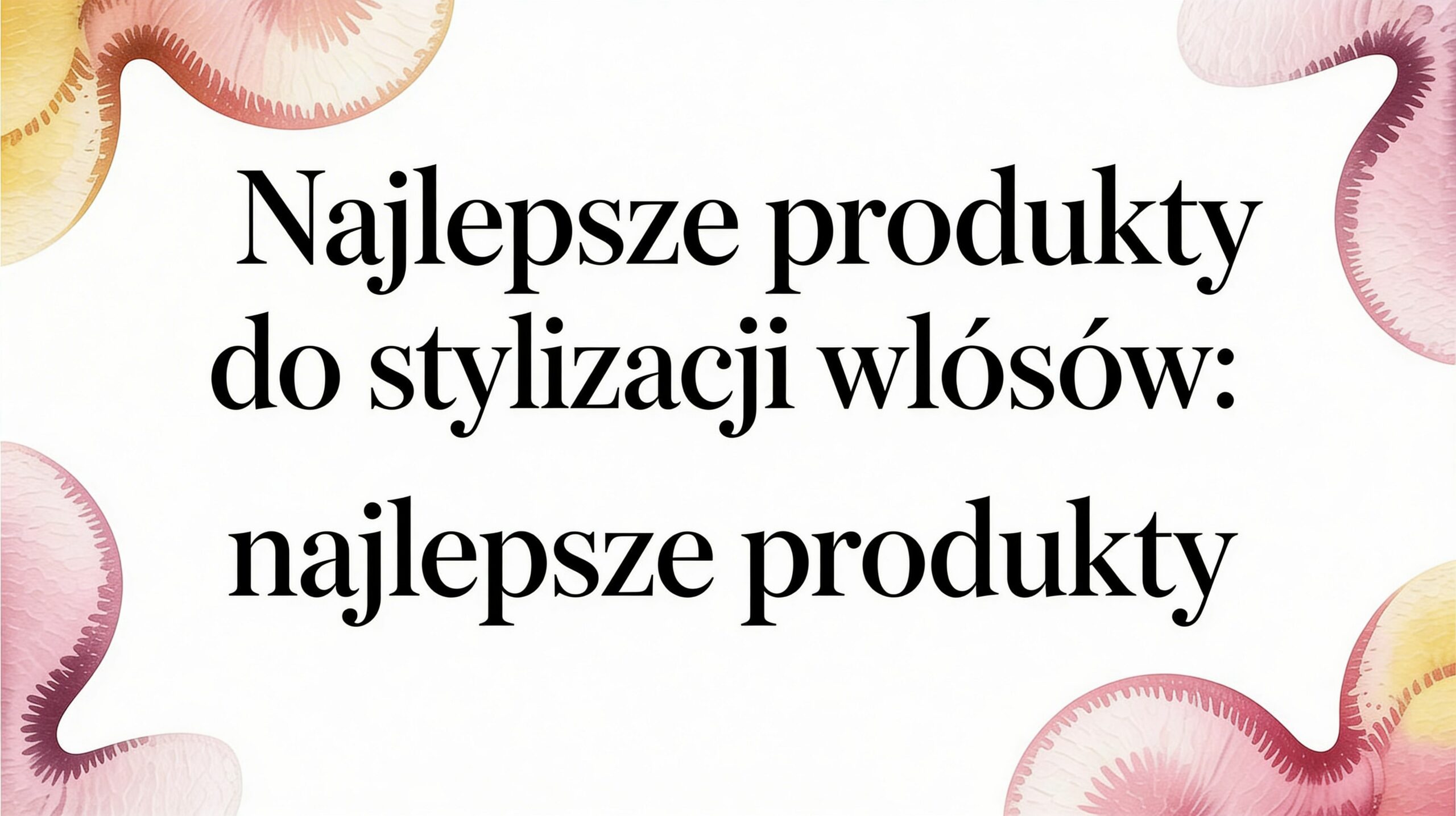Najlepsze produkty do stylizacji włosów: Sekrety Stylistów na Wybiegu 2026