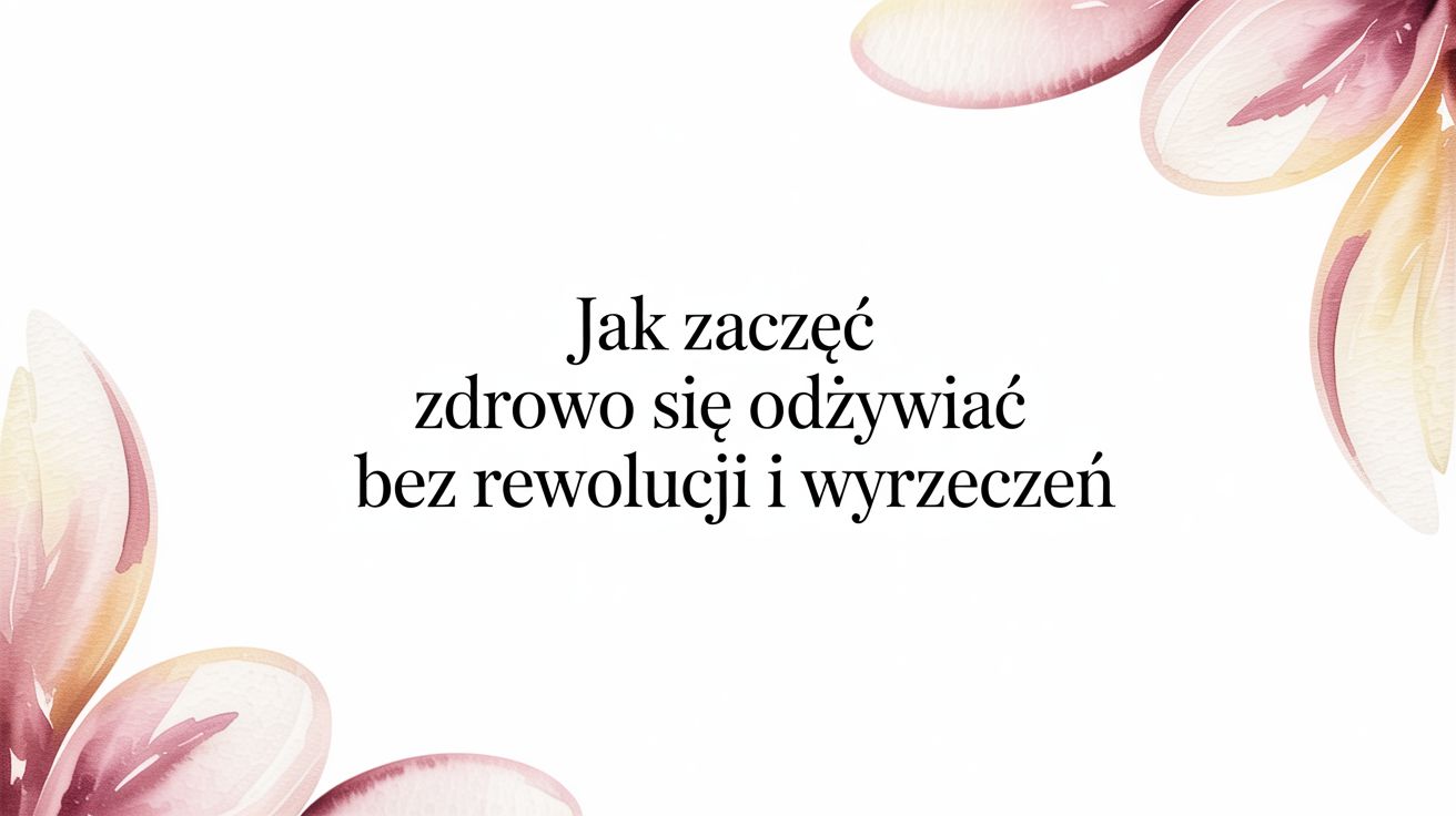 Jak zacząć zdrowo się odżywiać w 2026: Twój przewodnik po diecie w stylu haute couture