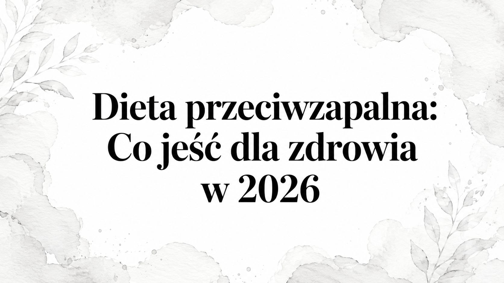 Dieta przeciwzapalna: Co jeść dla zdrowia w 2026