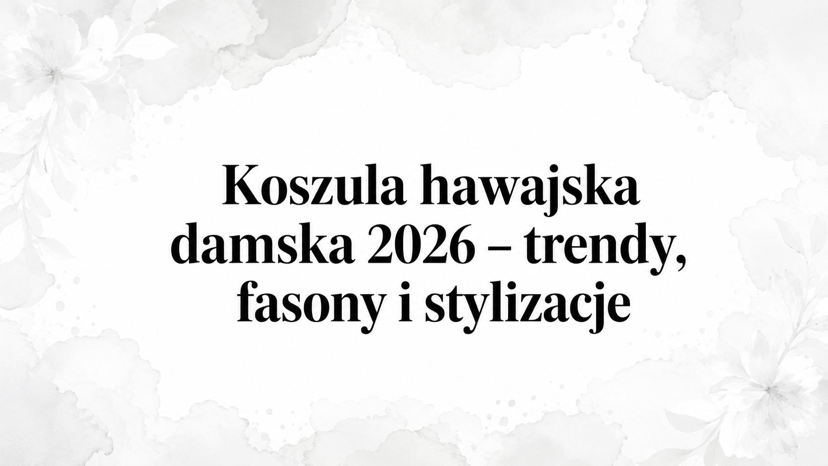 Koszula hawajska damska 2026 – trendy, fasony i stylizacje