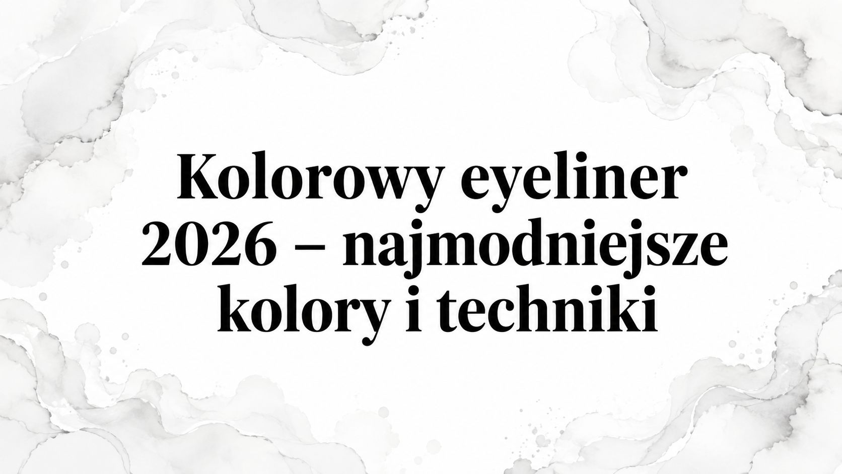 Kolorowy eyeliner 2026 – najmodniejsze kolory i techniki