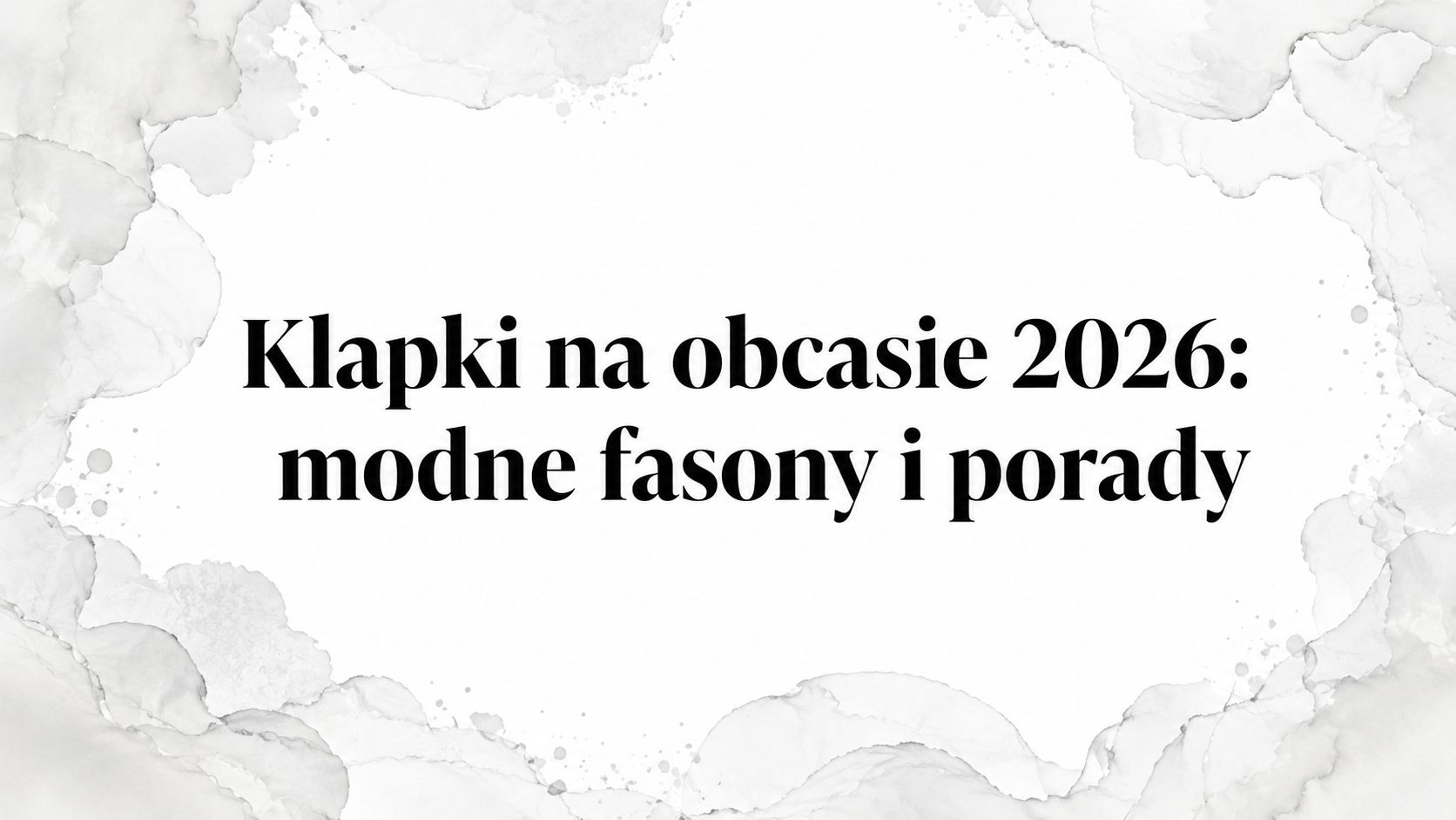 Klapki na obcasie 2026: modne fasony i porady