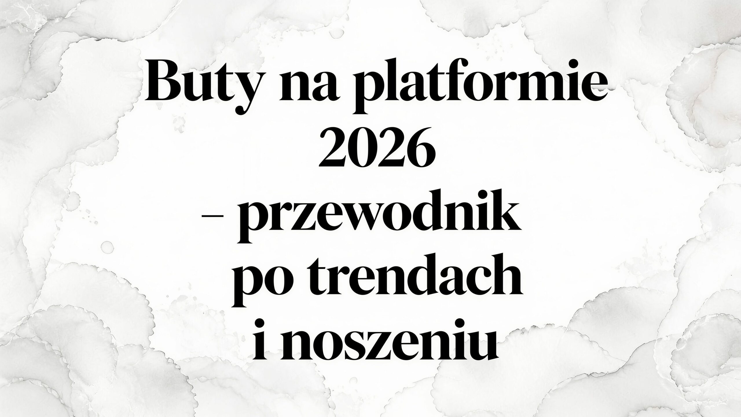 Buty platformy 2026 – przewodnik po trendach i noszeniu