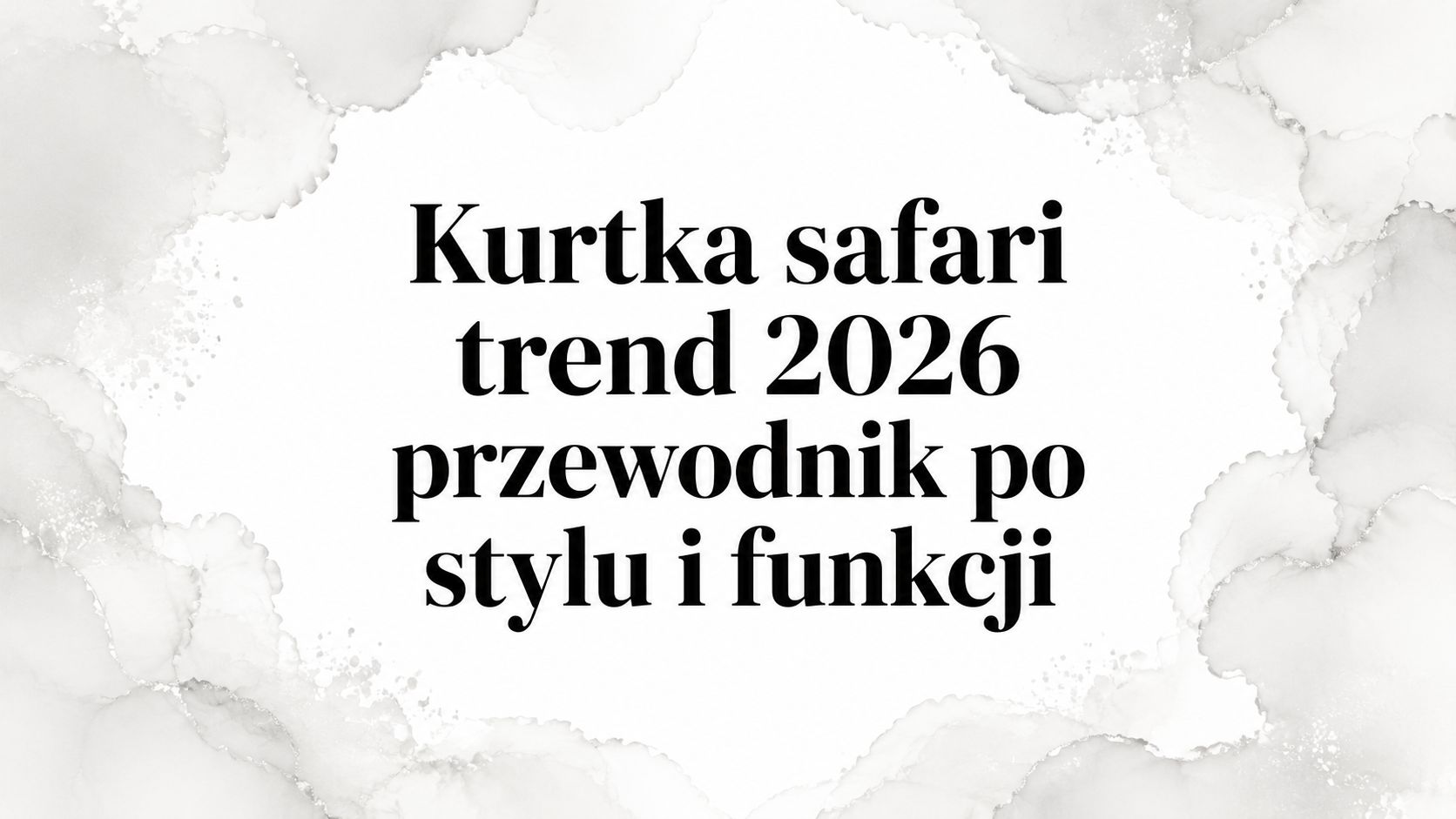 Kurtka safari trend 2026 przewodnik po stylu i funkcji